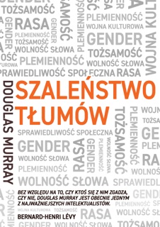 Szaleństwo tłumów. Gender, rasa, tożsamość. by Douglas Murray