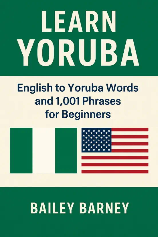 Learn Yoruba: English to Yoruba Words and 1,001 Phrases for Beginners