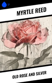 Old Rose and Silver - Myrtle Reed