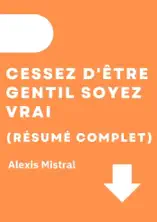 Cessez D'Être Gentil Soyez Vrai (Résumé Complet)