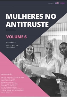 Mulheres no Antitruste - Volume 6 by Priscila Brolio Gonçalves, Amanda Athayde, Maíra Saldanha, Renata Gonsalez, Camila Leite Contri, Débora Schwartz, Leticiá Hecktheuer, Mydyã do Nascimento Lira, Tanise Brandão Bussmann & Anna Binotto