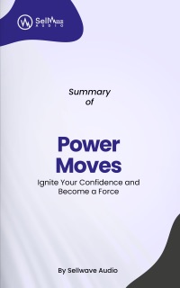 Summary of Power Moves by SellWave Audio