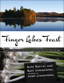 Finger Lakes Feast by Kate Harvey, Karl Zinsmeister & Noah Zinsmeister