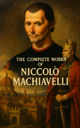 The Complete Works of Niccolò Machiavelli