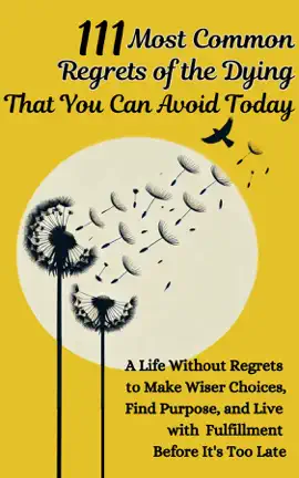 111 Most Common Regrets of the Dying That You Can Avoid Today