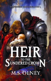 Heir to the Sundered Crown - M.S Olney
