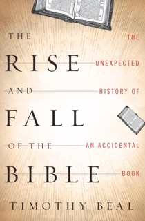 The Rise and Fall of the Bible by Timothy Beal