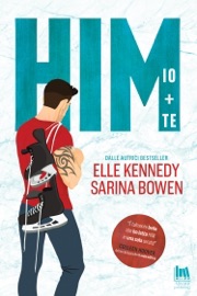 Him. Io + te - Sarina Bowen & Elle Kennedy