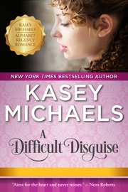 A Difficult Disguise (Alphabet Regency Romance) - Kasey Michaels