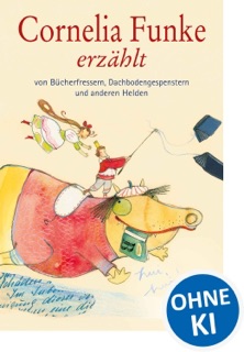Cornelia Funke erzählt von Bücherfressern, Dachbodengespenstern und anderen Helden by Cornelia Funke & Loewe Vorlesebücher