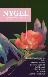 NYGEL: Issue 2 by Giorgio Mapplethorpe, DT Falk, Deirdre Walker, Rebecca Bennett, Lilith K. Duat, Gal Stewart, ES Ward & Lauren Taylor Bak