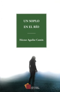 Un soplo en el río by Héctor Aguilar Camín