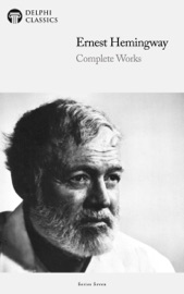 Delphi Complete Works of Ernest Hemingway (Illustrated)