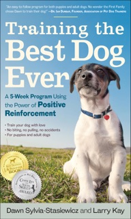 Training the Best Dog Ever by Larry Kay & Dawn Sylvia-Stasiewicz