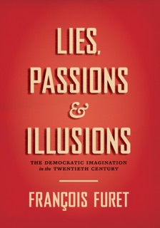 Lies, Passions & Illusions by François Furet & Christophe Prochasson