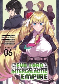 I'm the Evil Lord of an Intergalactic Empire! (Manga) Vol. 6 - Yomu Mishima & Kai Nadashima