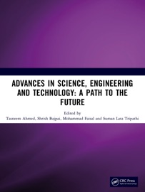 Advances in Science, Engineering and Technology - Tasneem Ahmed, Shrish Bajpai, Mohammad Faisal & Suman Lata Tripathi