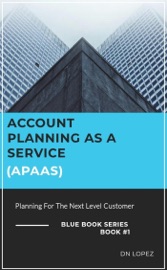 Account Planning as a Service (APaaS) - Planning for the Next Level Customer
