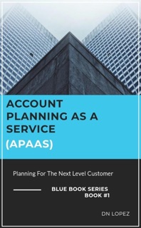 Account Planning as a Service (APaaS) - Planning for the Next Level Customer by Daniel López