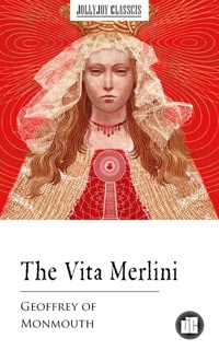 The Vita Merlini by Geoffrey of Monmouth
