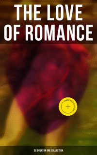 The Love of Romance - 50 Books in One Collection by Henry James, Louisa May Alcott, Jane Austen, Charlotte Brontë, Emily Bronte, Anne Brontë, William Shakespeare, Fanny Burney, Stendhal, R.D. Blackmore, Pierre Choderlos de Laclos, Nathaniel Hawthorne, George Eliot, Leo Tolstoy, Thomas Hardy, Elizabeth Gaskell, Edith Wharton, Alexandre Dumas, Meredith Nicholson, Charles Dickens, Gaston Leroux, E. M. Forster, F. Scott Fitzgerald, Theodore Dreiser, H.G. Wells, Grace Livingston Hill, Earl Derr Biggers, Walter Scott, Virginia Woolf, Burton Egbert Stevenson, P.G. Wodehouse, Georgette Heyer, Madeleine L'Engle, O. Douglas, Kate Chopin & Musaicum Press