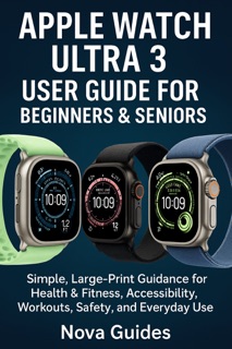 APPLE WATCH ULTRA 3 USER GUIDE FOR BEGINNERS & SENIORS by Nova Guides