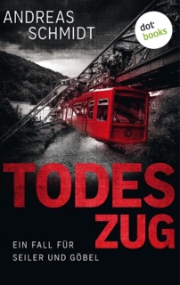 Todeszug: Ein Fall für Seiler und Göbel - Erster Roman by Andreas Schmidt