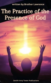 The Practice of the Presence of God - Brother Lawrence & Zenith Ivory Tower Publications