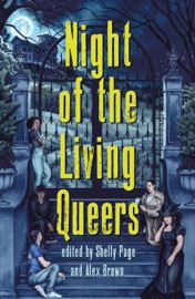 Night of the Living Queers - Shelly Page, Alex Brown, Kalynn Bayron, Vanessa Montalban, Rebecca Kim Wells, Kosoko Jackson, Trang Thanh Tran, Maya Gittelman, Em X. Liu, Tara Sim, Ayida Shonibar, Ryan Douglass & Sara Farizan