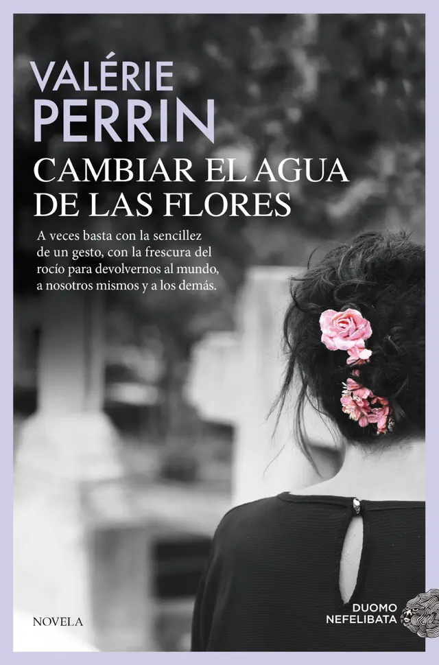 Cambiar el agua de las flores. Una novela celebrada y leída en todo el mundo