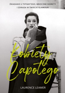 Kobiety Capotego. Śniadanie u Tiffany'ego, mroczne sekrety i                zdrada w świecie glamour by Laurence Leamer