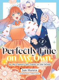 Perfectly Fine on My Own, So My Fiancé Can Twist in the Wind Volume 2