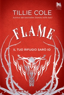 Flame. Il tuo rifugio sarò io by Tillie Cole