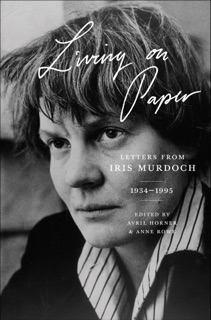 Living on Paper by Iris Murdoch, Avril Horner & Anne Rowe
