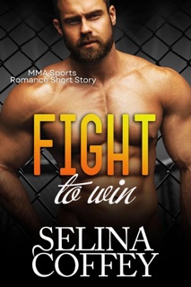 Fight To Win: MMA Sports Romance Short Story by Selina Coffey