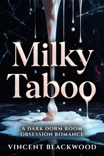 Milky Taboo: A Dark Dorm Room Obsession Romance by Vincent Blackwood