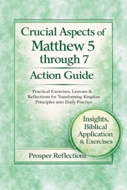 Crucial Aspects of Matthew 5 through 7 Action Guide - Prosper Reflections