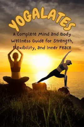 Read: YOGALATES :A Complete Mind Book and Body Wellness Guide for Strength, Flexibility, and Inner Peace