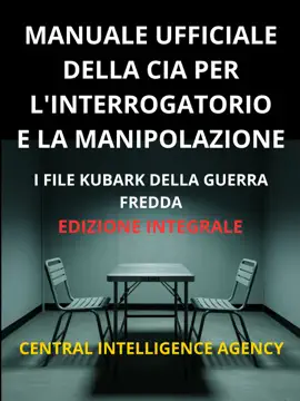Manuale ufficiale della CIA per l'interrogatorio e la manipolazione (Tradotto)