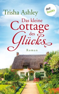 Das kleine Cottage des Glücks by Trisha Ashley