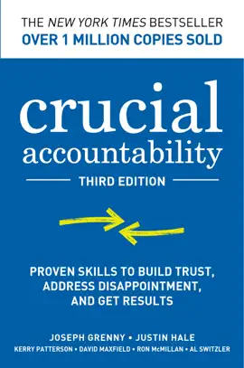 Crucial Accountability: Proven Skills to Build Trust, Address Disappointment, & Get Results, Third Edition