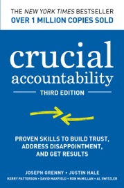 Crucial Accountability: Proven Skills to Build Trust, Address Disappointment, & Get Results, Third Edition - Joseph Grenny, Justin Hale, Kerry Patterson, David Maxfield, Ron McMillan & Al Switzler