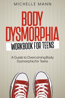 Body Dysmorphia Workbook by Michelle Mann