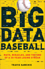 Big Data Baseball - Travis Sawchik Cover Art