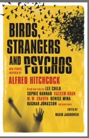 Birds, Strangers and Psychos - Maxim Jakubowski, Lee Child, M.W. Craven, Sophie Hannah, Ragnar Jónasson, Vaseem Khan, A.K. Benedict, Guy Adams, Peter Lovesey, Kim Newman, Nadine Matheson, James Grady, David Thomson, Jerome Charyn & Anne Billson