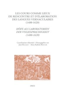 Les cours comme lieux de rencontre et d'élaboration des langues vernaculaires à la Renaissance (1480-1620) by Jean Balsamo & Anna Kathrin Bleuler