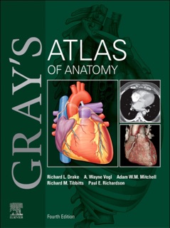 Gray's Atlas of Anatomy - E-Book by Richard L. Drake, A. Wayne Vogl, Adam W.M. Mitchell, Richard Tibbitts & Paul Richardson