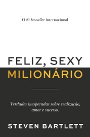 Feliz, Sexy e Milionário - Steven Bartlett