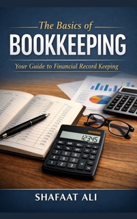 The Basics of Bookkeeping by Shafaat Ali