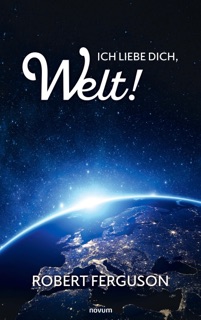 Ich liebe dich, Welt! by Robert Ferguson